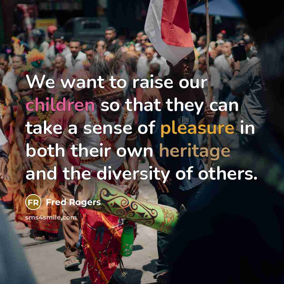 “We want to raise our children so that they can…” quote by Fred Rogers