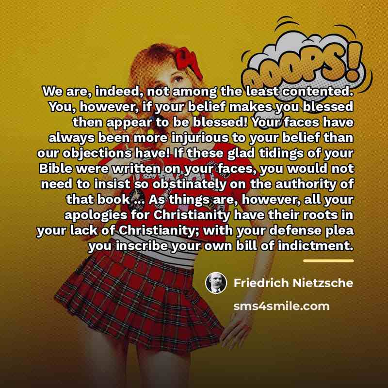 “We are, indeed, not among the least contented. You, however,…” quote by Friedrich Nietzsche