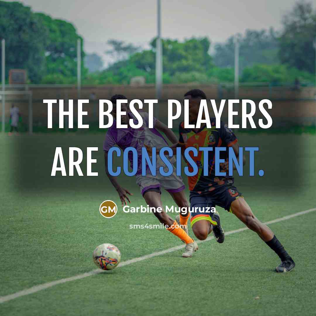 “The best players are consistent.…” quote by Garbine Muguruza
