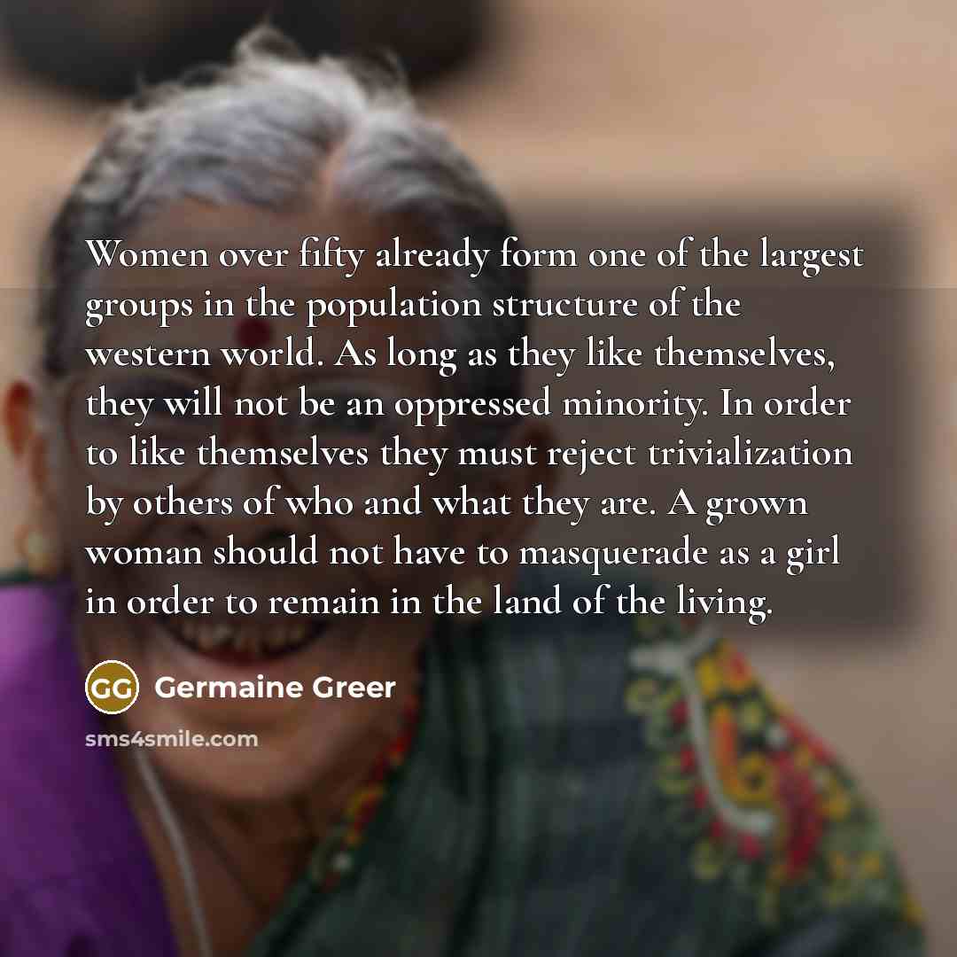 “Women over fifty already form one of the largest groups…” quote by Germaine Greer