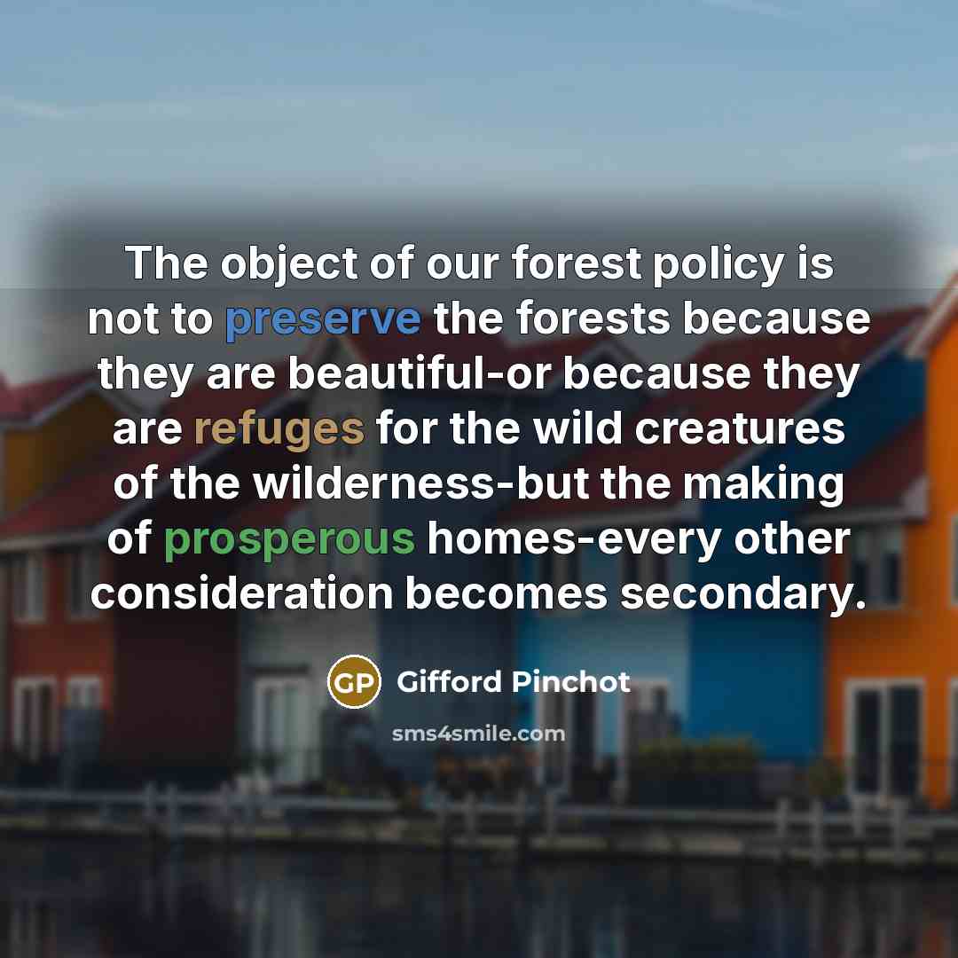 “The object of our forest policy is not to preserve…” quote by Gifford Pinchot