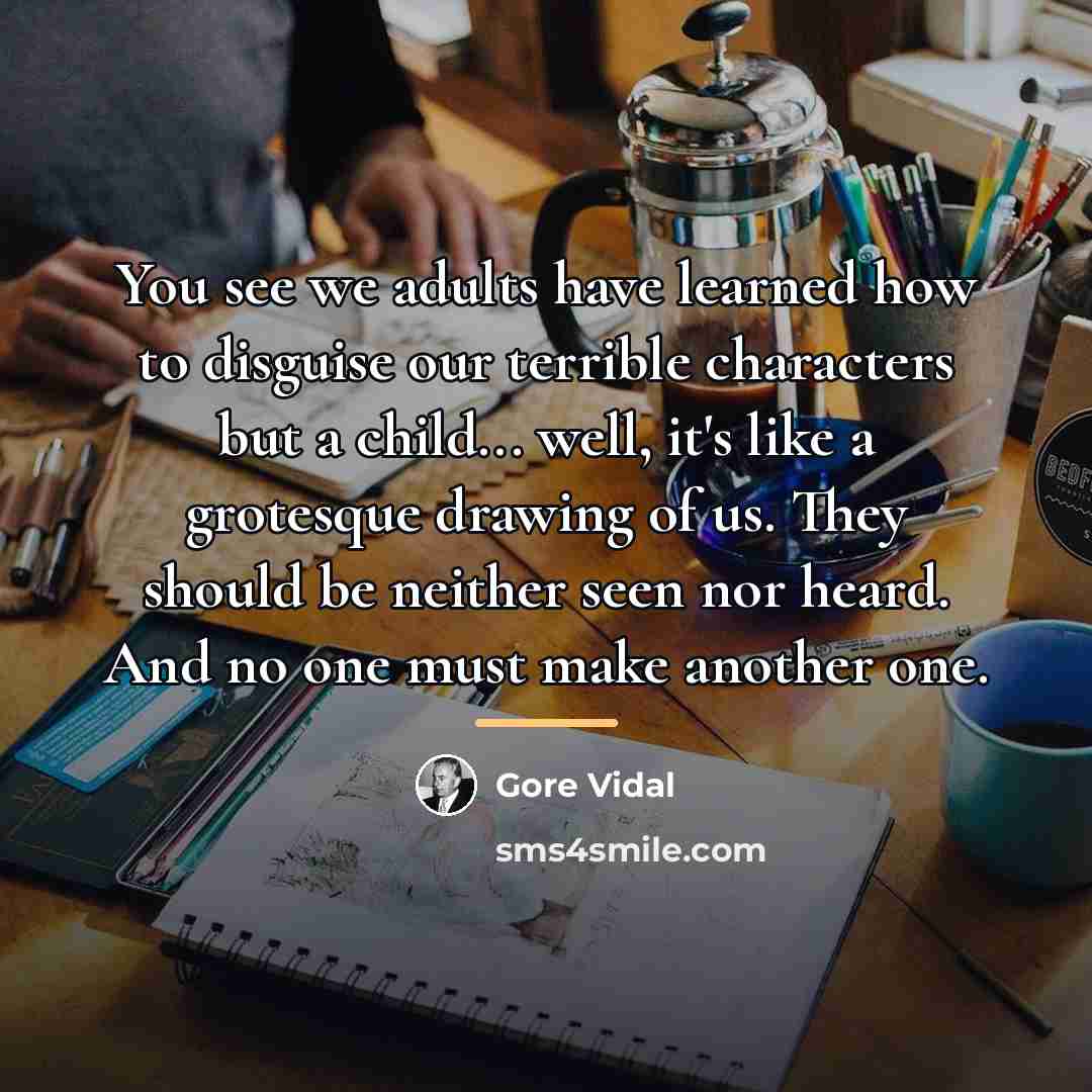 “You see we adults have learned how to disguise our…” quote by Gore Vidal