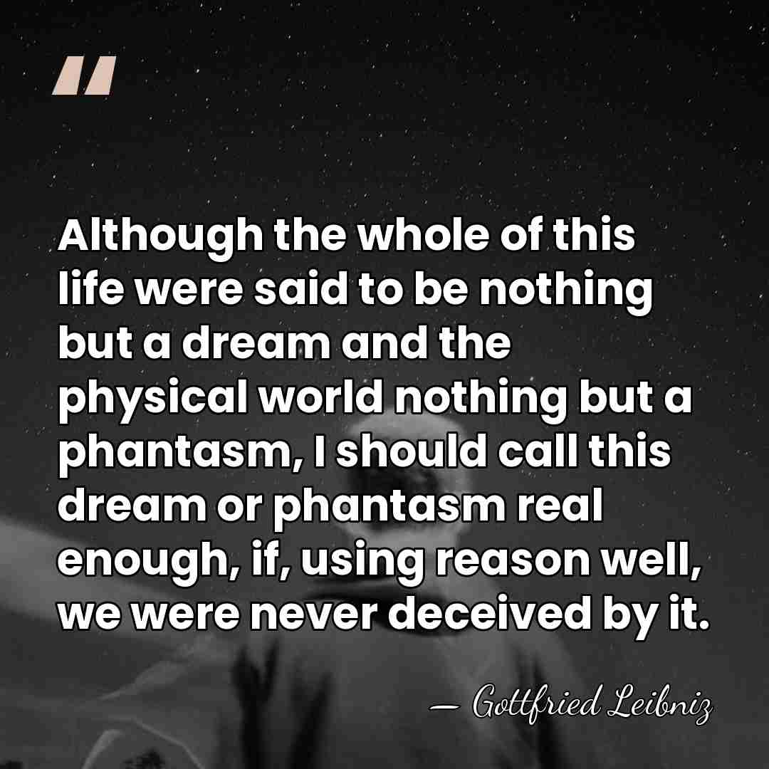 Although the whole of this life were said to be nothing but&hellip; - Gottfried Leibniz