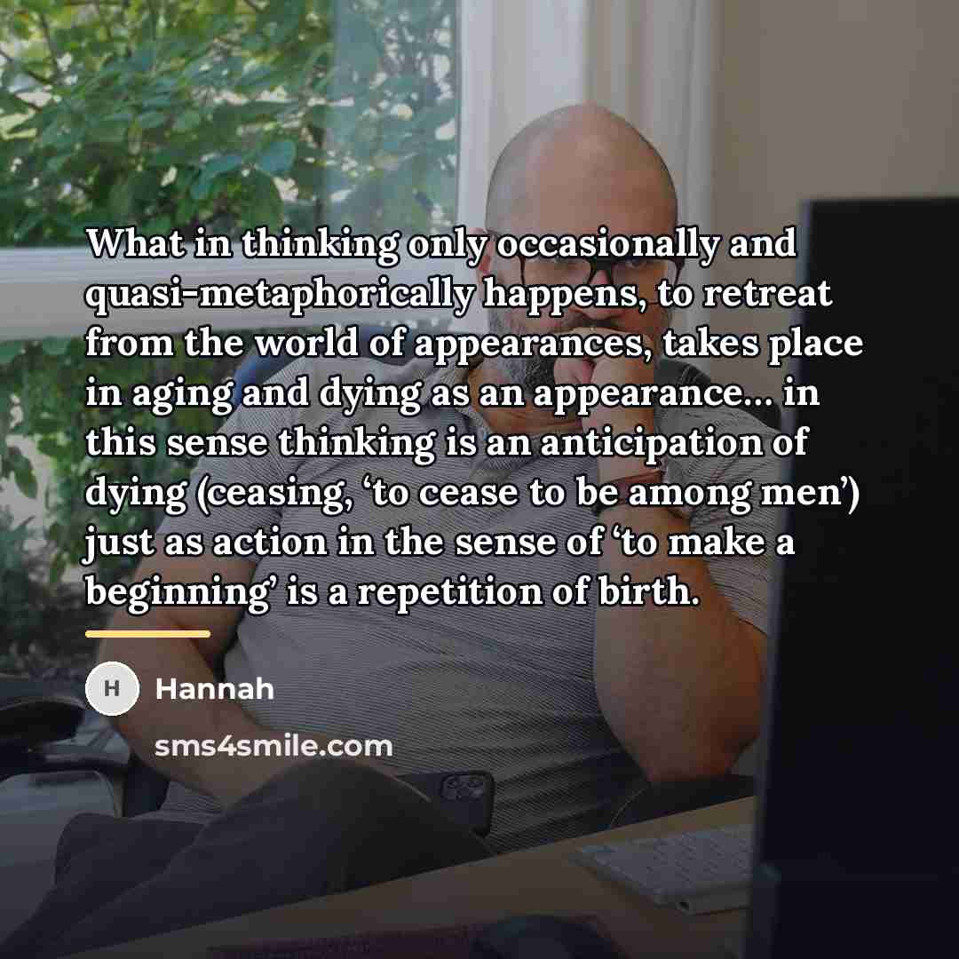 “What in thinking only occasionally and quasi-metaphorically happens, to retreat…” quote by Hannah