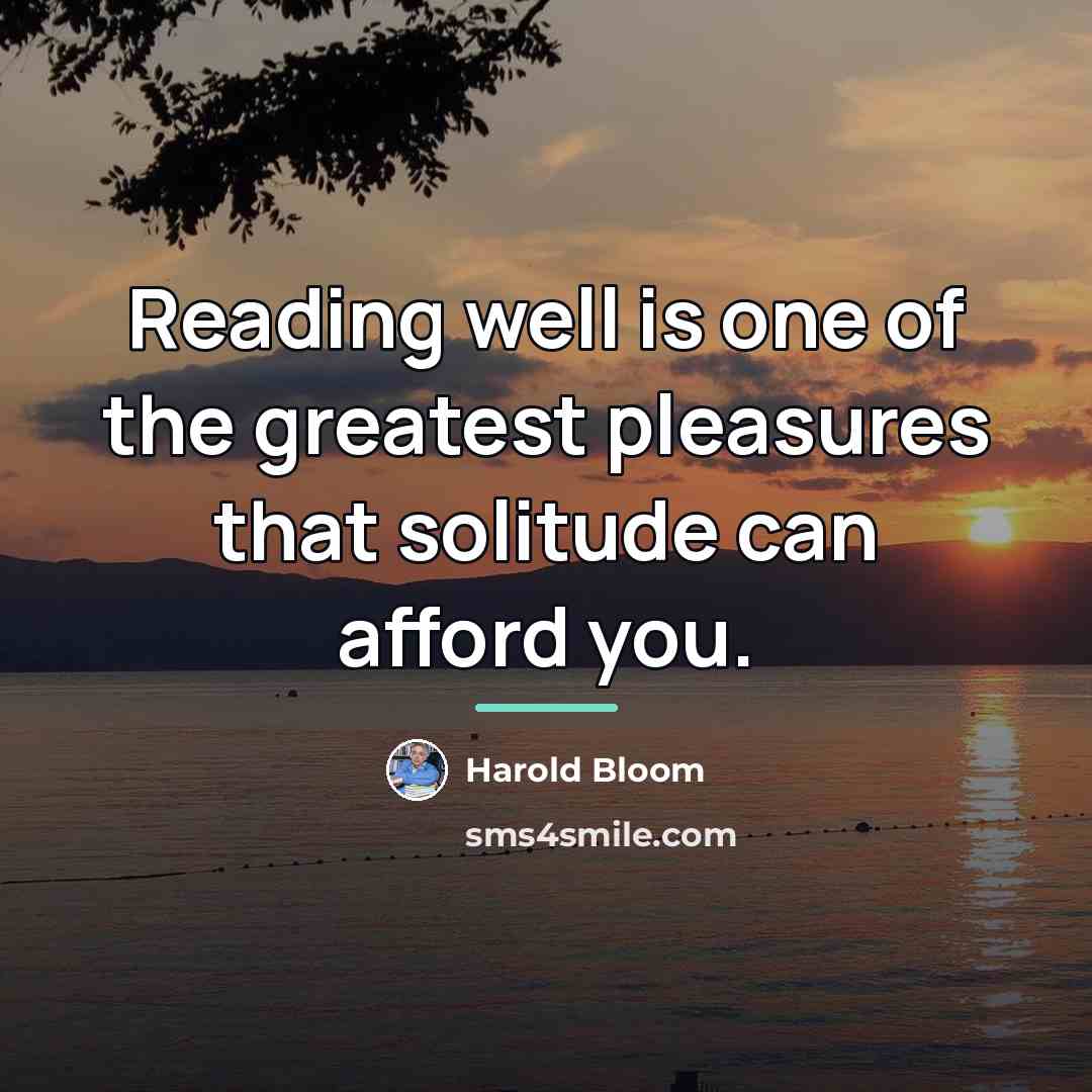 “Reading well is one of the greatest pleasures that solitude…” quote by Harold Bloom