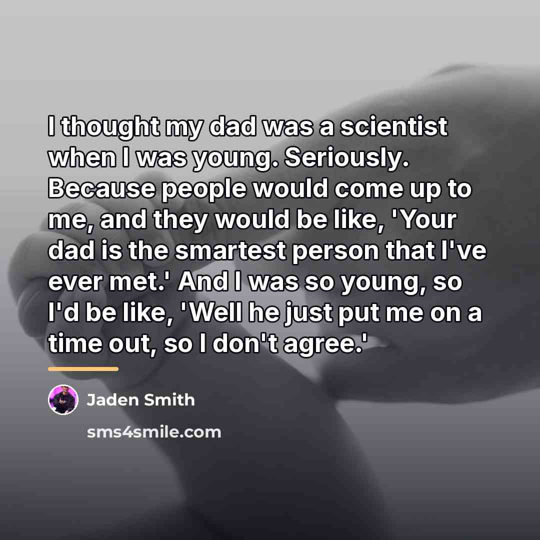 “I thought my dad was a scientist when I was…” quote by Jaden Smith