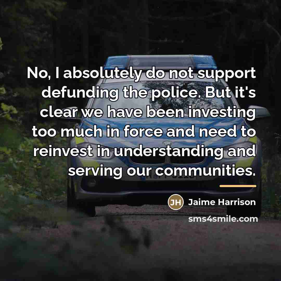 “No, I absolutely do not support defunding the police. But…” quote by Jaime Harrison