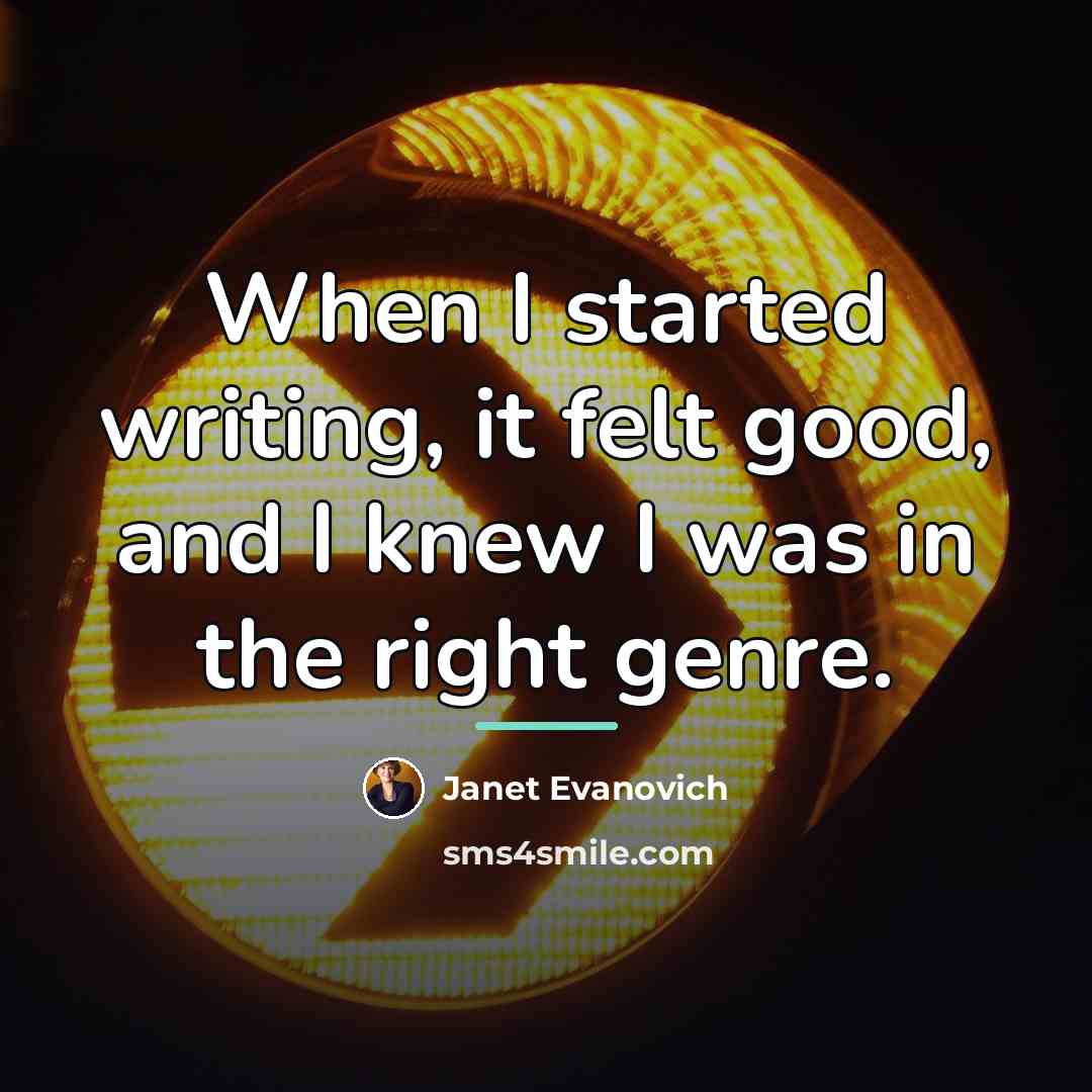 “When I started writing, it felt good, and I knew…” quote by Janet Evanovich