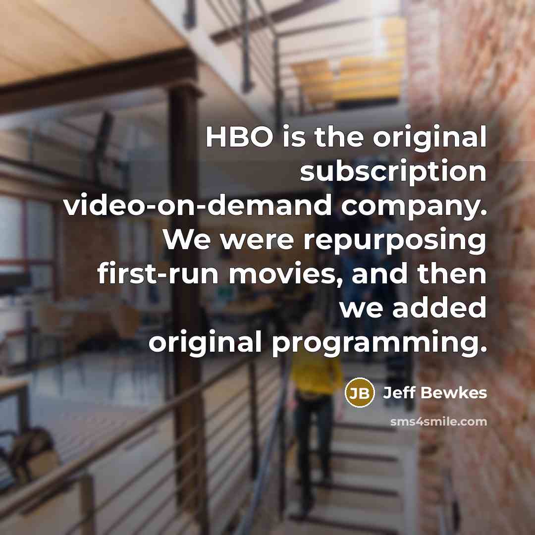 “HBO is the original subscription video-on-demand company. We were repurposing…” quote by Jeff Bewkes