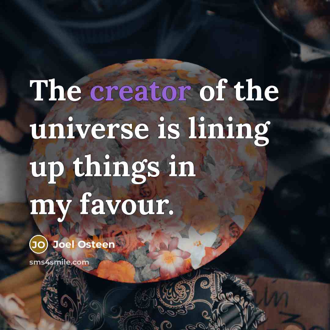 “The creator of the universe is lining up things in…” quote by Joel Osteen