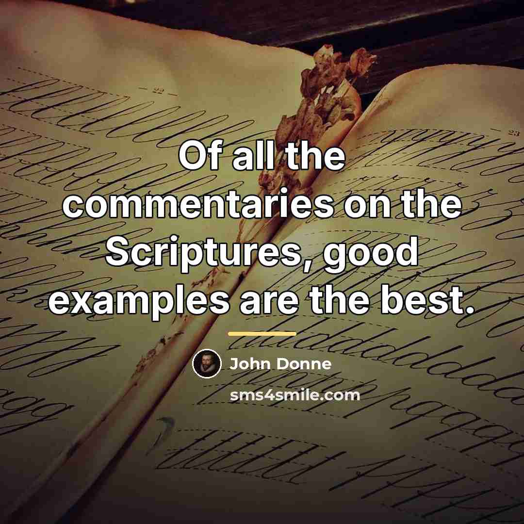“Of all the commentaries on the Scriptures, good examples are…” quote by John Donne
