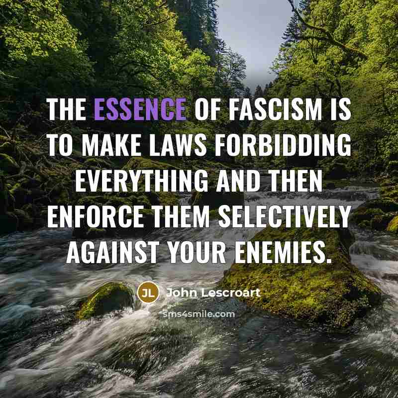 “The essence of fascism is to make laws forbidding everything…” quote by John Lescroart