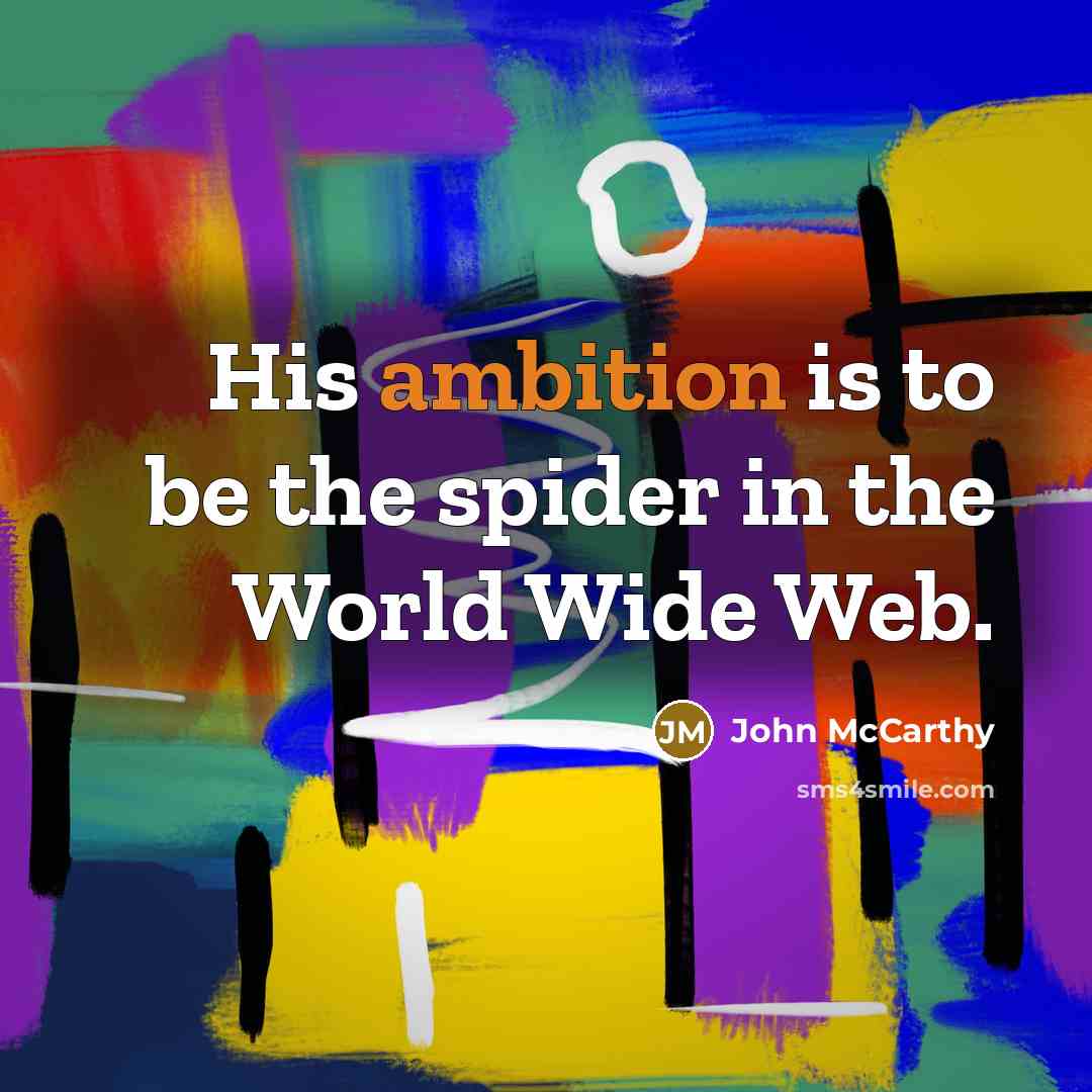 “His ambition is to be the spider in the World…” quote by John McCarthy