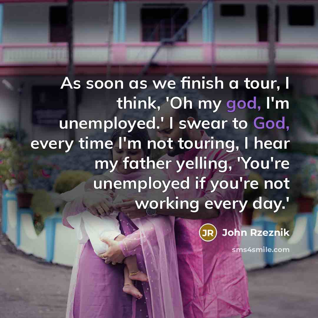 “As soon as we finish a tour, I think, 'Oh…” quote by John Rzeznik