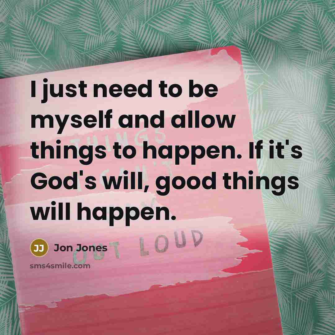 “I just need to be myself and allow things to…” quote by Jon Jones
