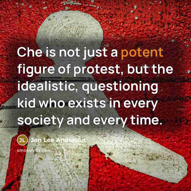 “Che is not just a potent figure of protest, but…” quote by Jon Lee Anderson
