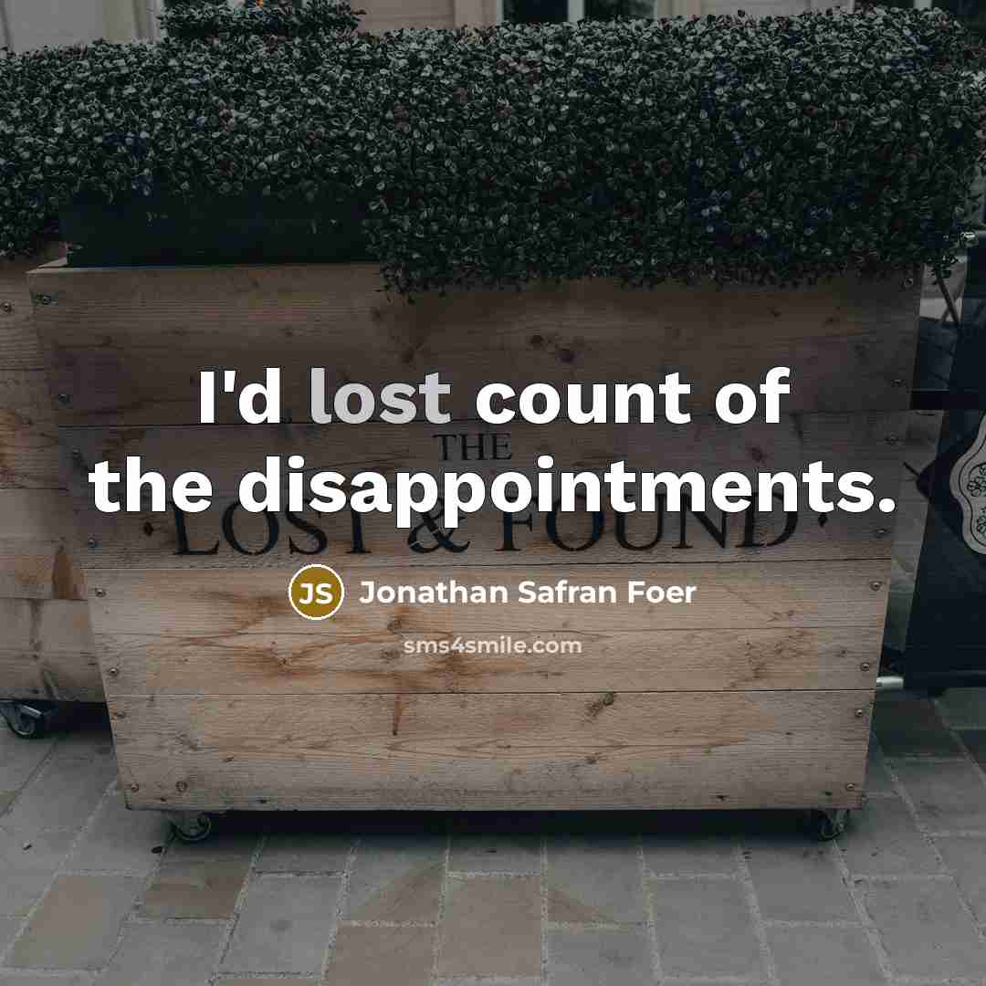 “I'd lost count of the disappointments.” quote by Jonathan Safran Foer