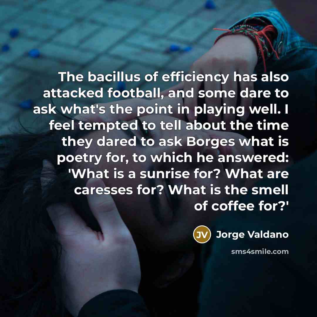 “The bacillus of efficiency has also attacked football, and some…” quote by Jorge Valdano