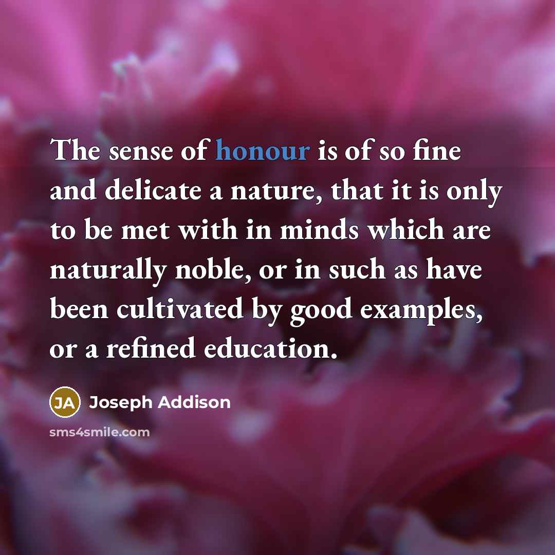 “The sense of honour is of so fine and delicate…” quote by Joseph Addison