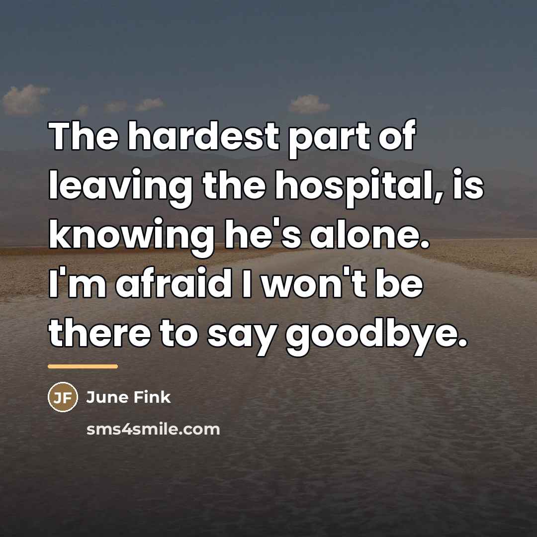 “The hardest part of leaving the hospital, is knowing he's…” quote by June Fink