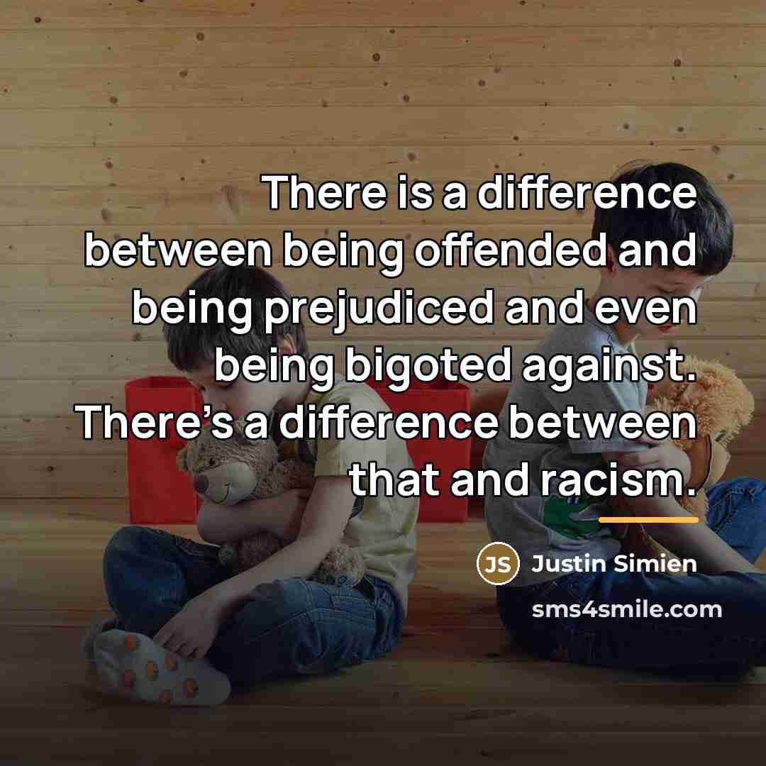 “There is a difference between being offended and being prejudiced…” quote by Justin Simien