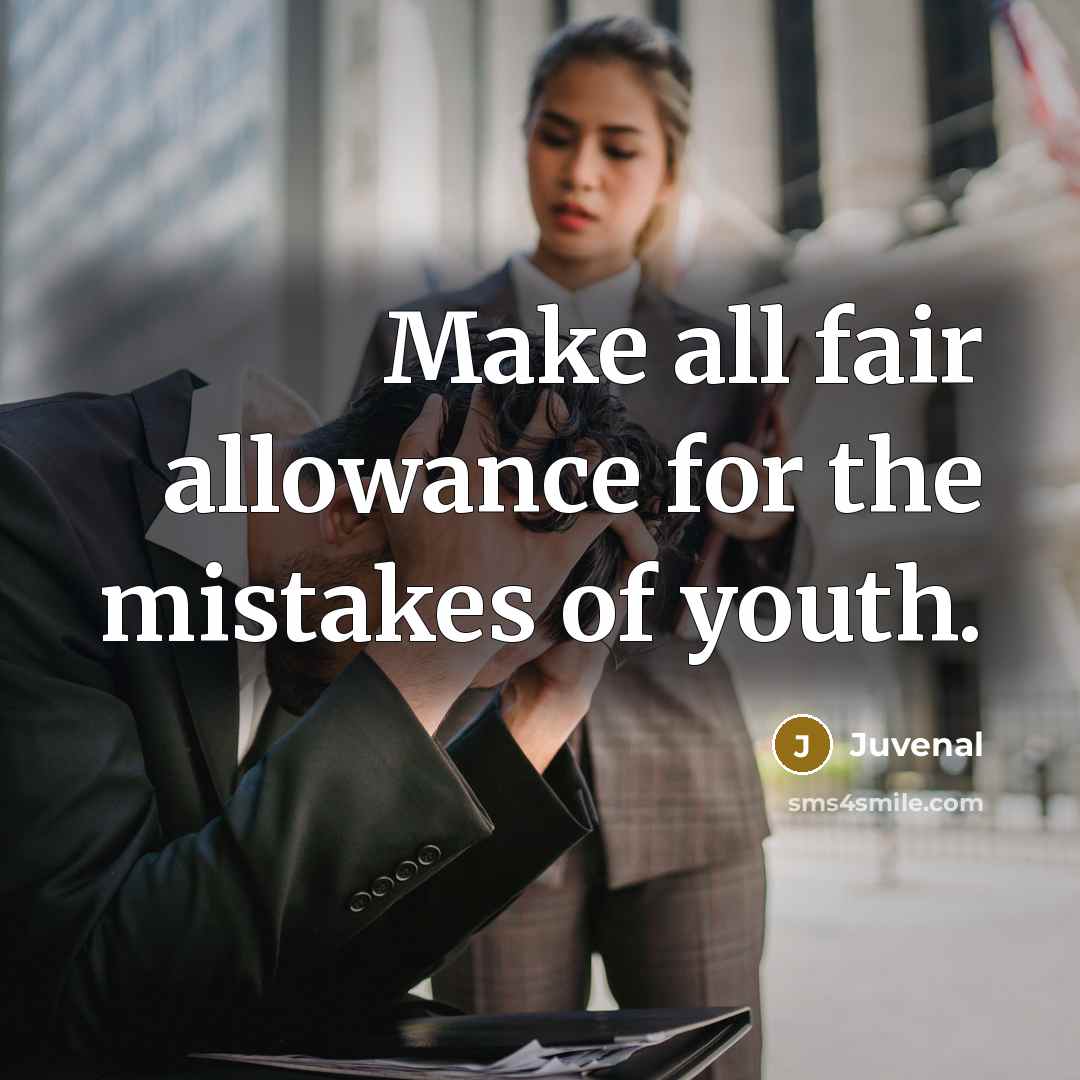 “Make all fair allowance for the mistakes of youth.…” quote by Juvenal