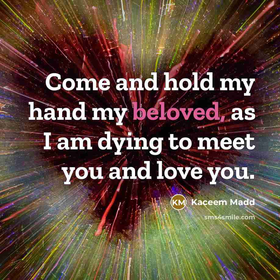 “Come and hold my hand my beloved, as I am…” quote by Kaceem Madd