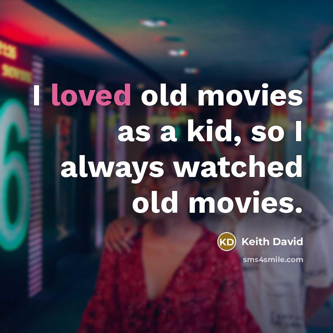 “I loved old movies as a kid, so I always…” quote by Keith David