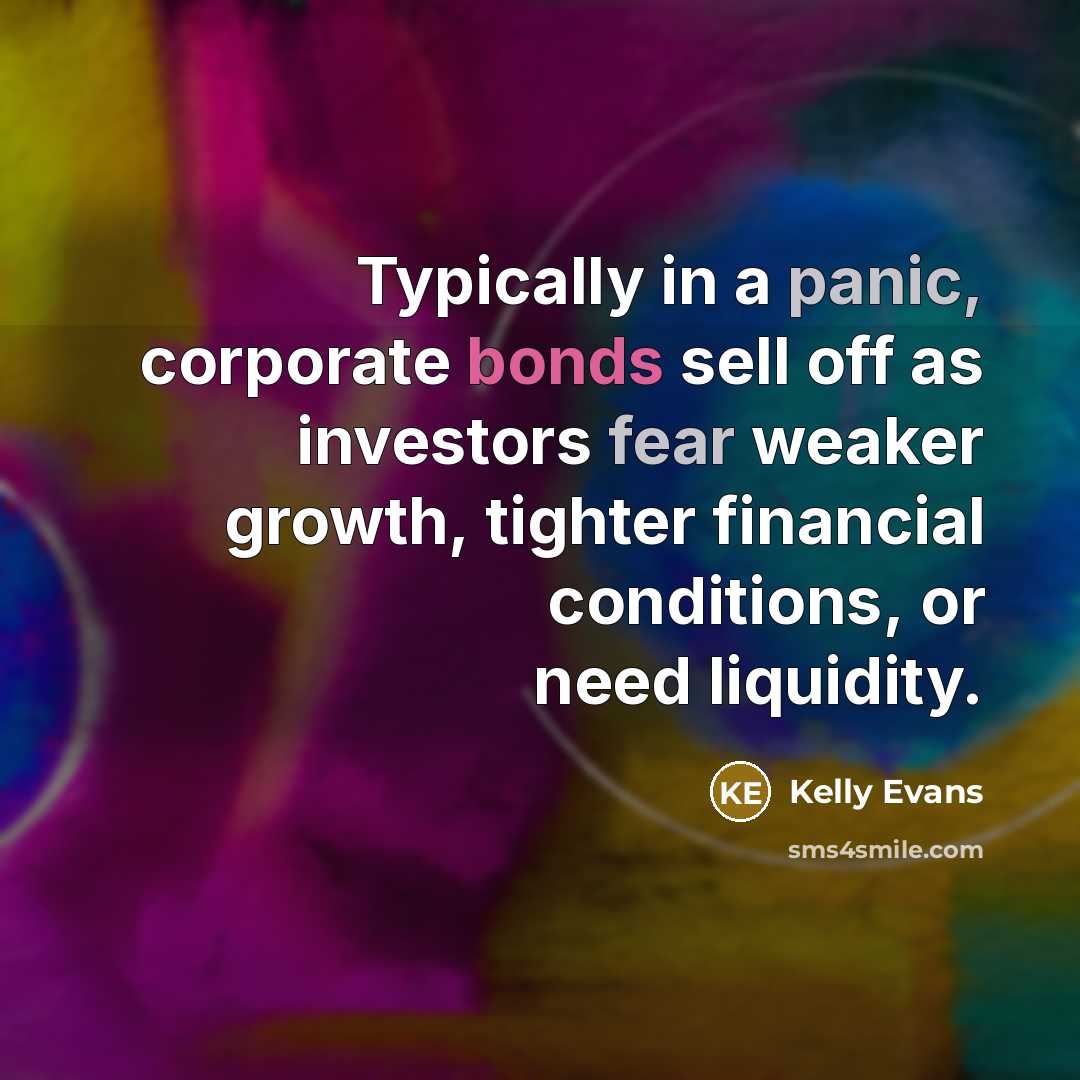 “Typically in a panic, corporate bonds sell off as investors fear weaker growth, tighter financial conditions, or need liquidity.” quote by Kelly Evans
