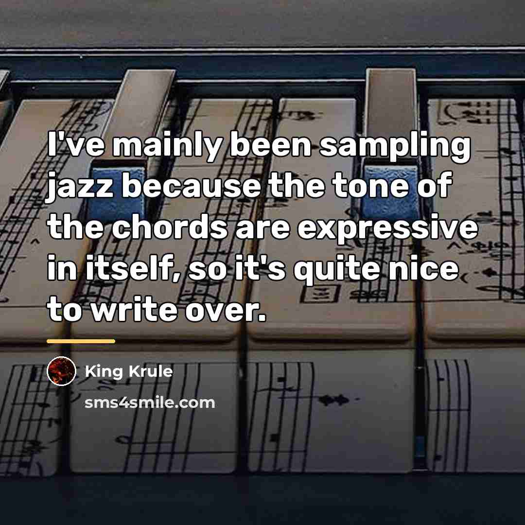 “I've mainly been sampling jazz because the tone of the…” quote by King Krule