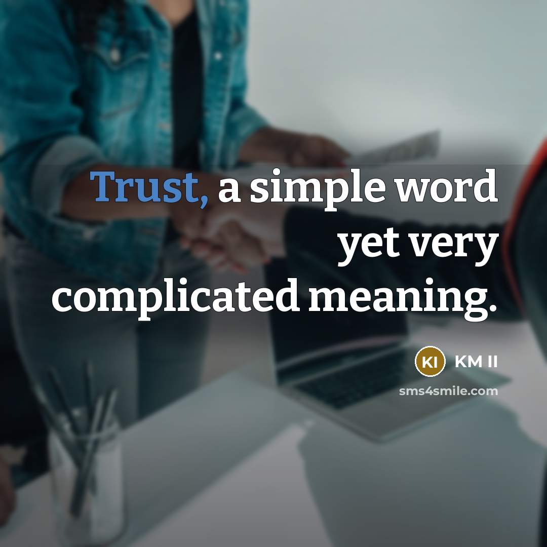 “Trust, a simple word yet very complicated meaning.…” quote by KM II