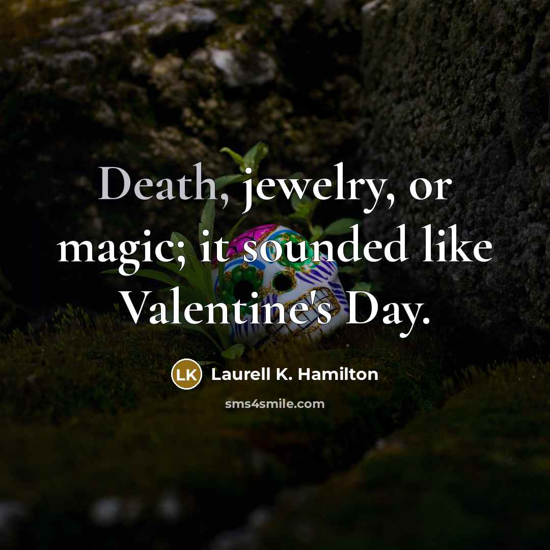 “Death, jewelry, or magic; it sounded like Valentine's Day.…” quote by Laurell K. Hamilton