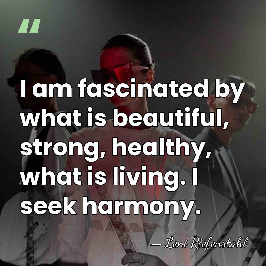 I am fascinated by what is beautiful, strong, healthy, what is living.&hellip; - Leni Riefenstahl