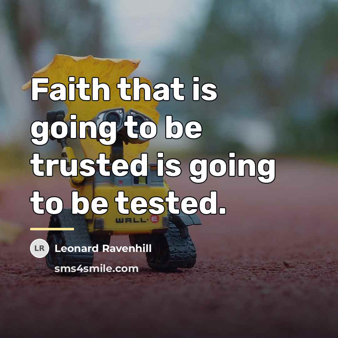 “Faith that is going to be trusted is going to…” quote by Leonard Ravenhill