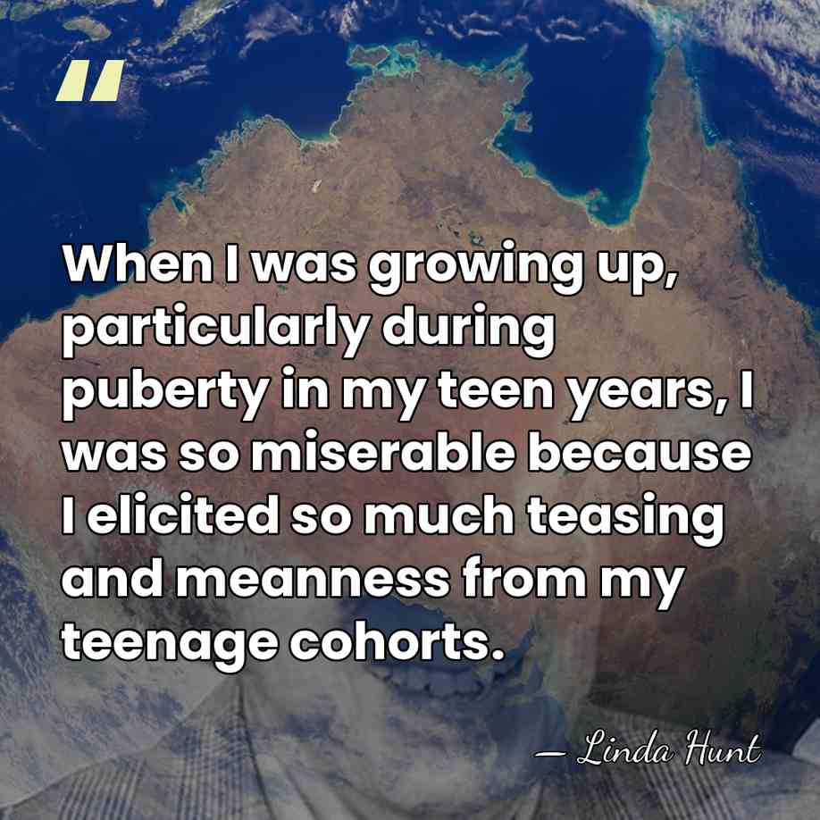 When I was growing up, particularly during puberty in my teen years,&hellip; - Linda Hunt
