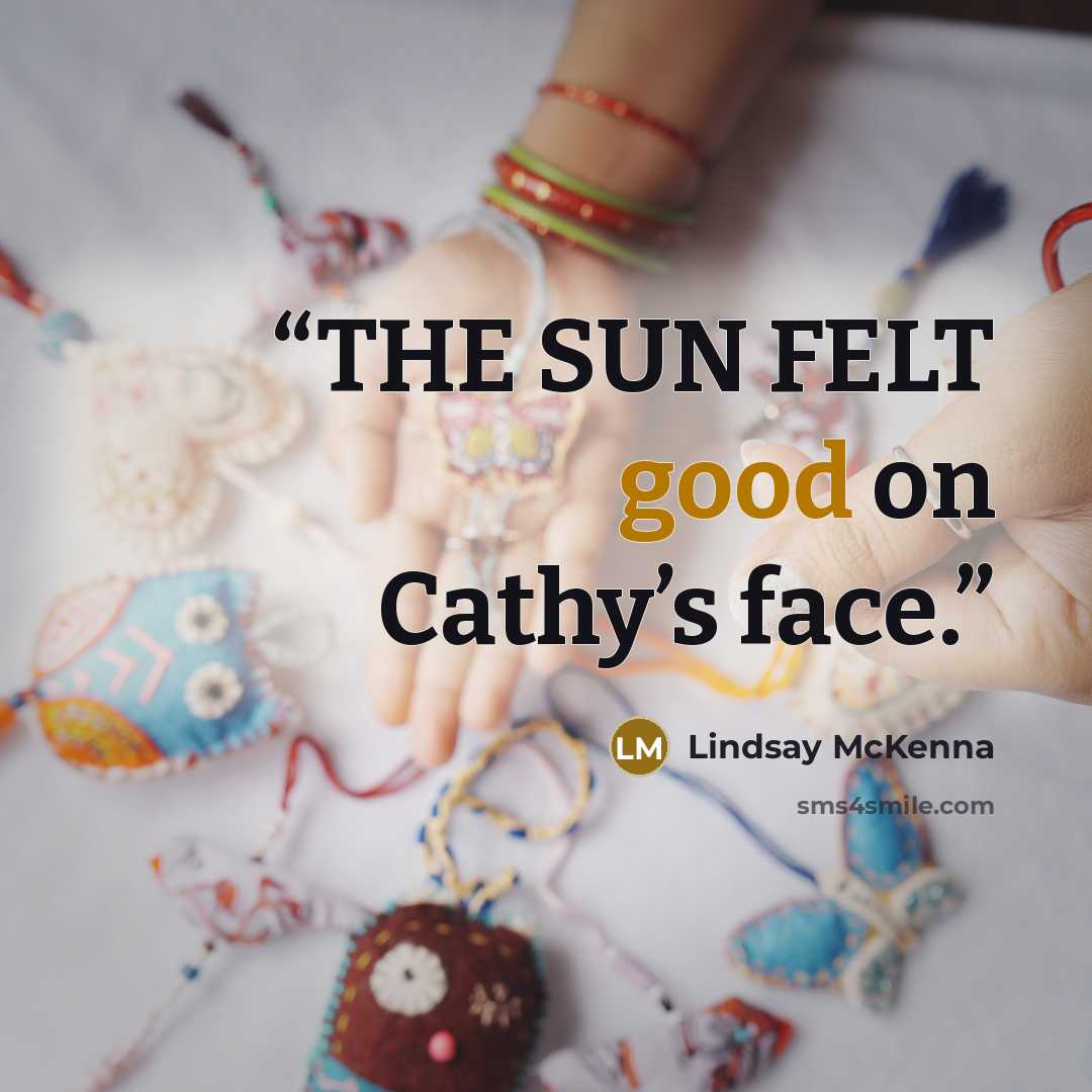 “THE SUN FELT good on Cathy’s face.” quote by Lindsay McKenna