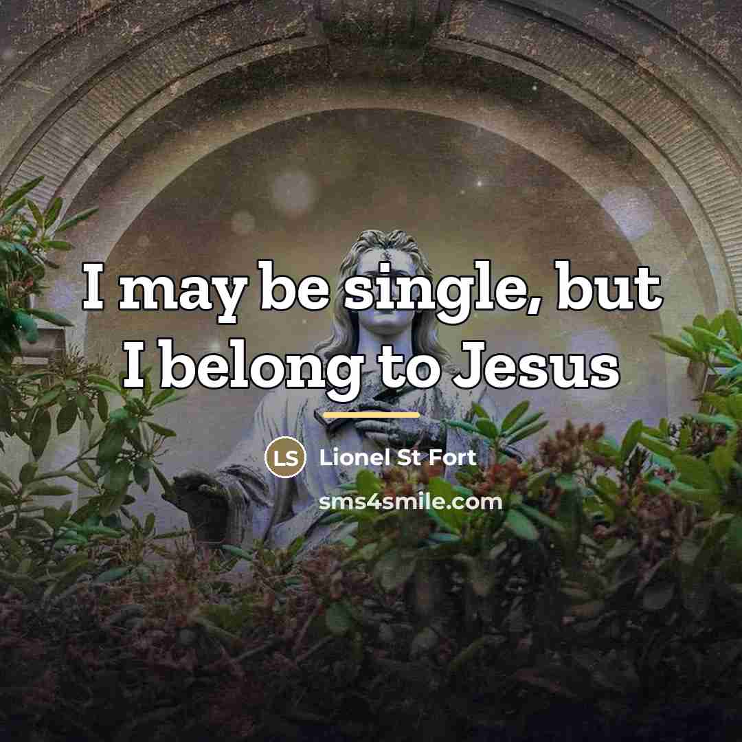 “I may be single, but I belong to Jesus…” quote by Lionel St Fort