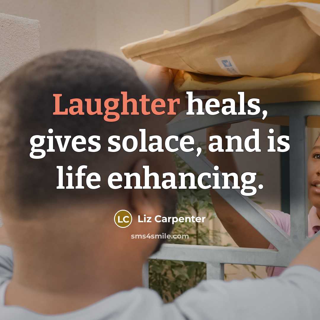 “Laughter heals, gives solace, and is life enhancing.…” quote by Liz Carpenter