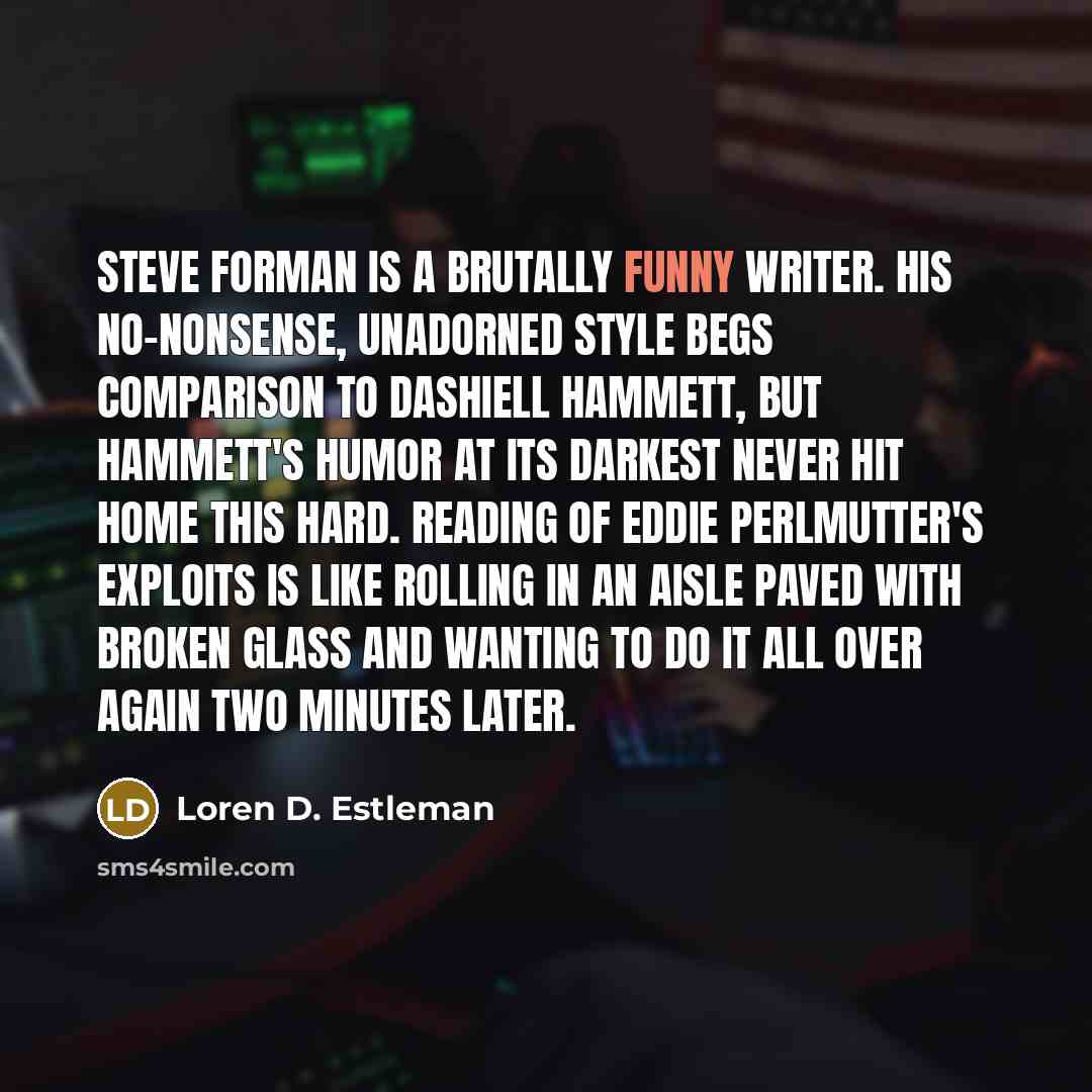 “Steve Forman is a brutally funny writer. His no-nonsense, unadorned…” quote by Loren D. Estleman