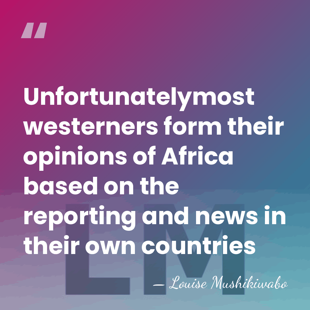 Unfortunatelymost westerners form their opinions of Africa based on the reporting and&hellip; - Louise Mushikiwabo