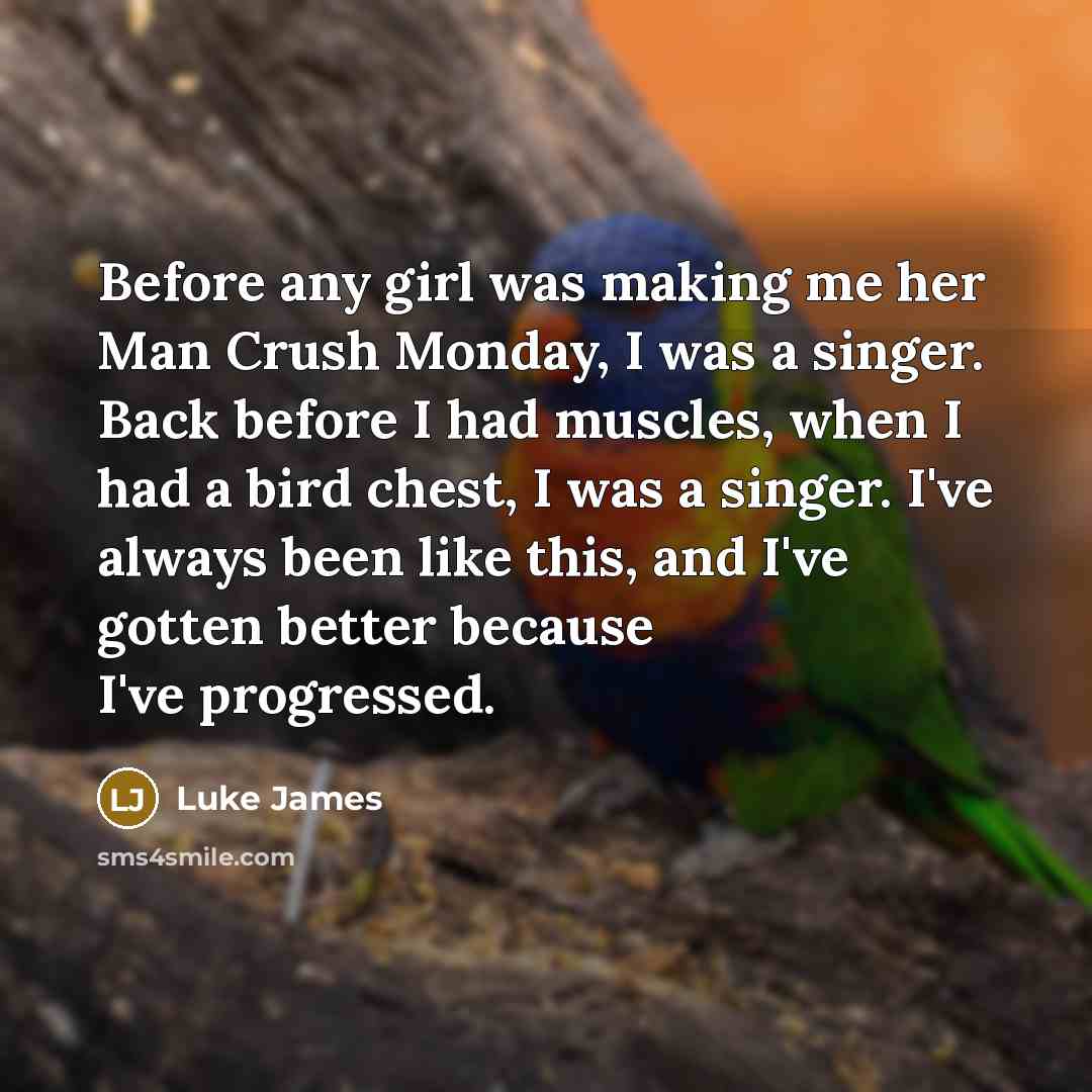 “Before any girl was making me her Man Crush Monday,…” quote by Luke James