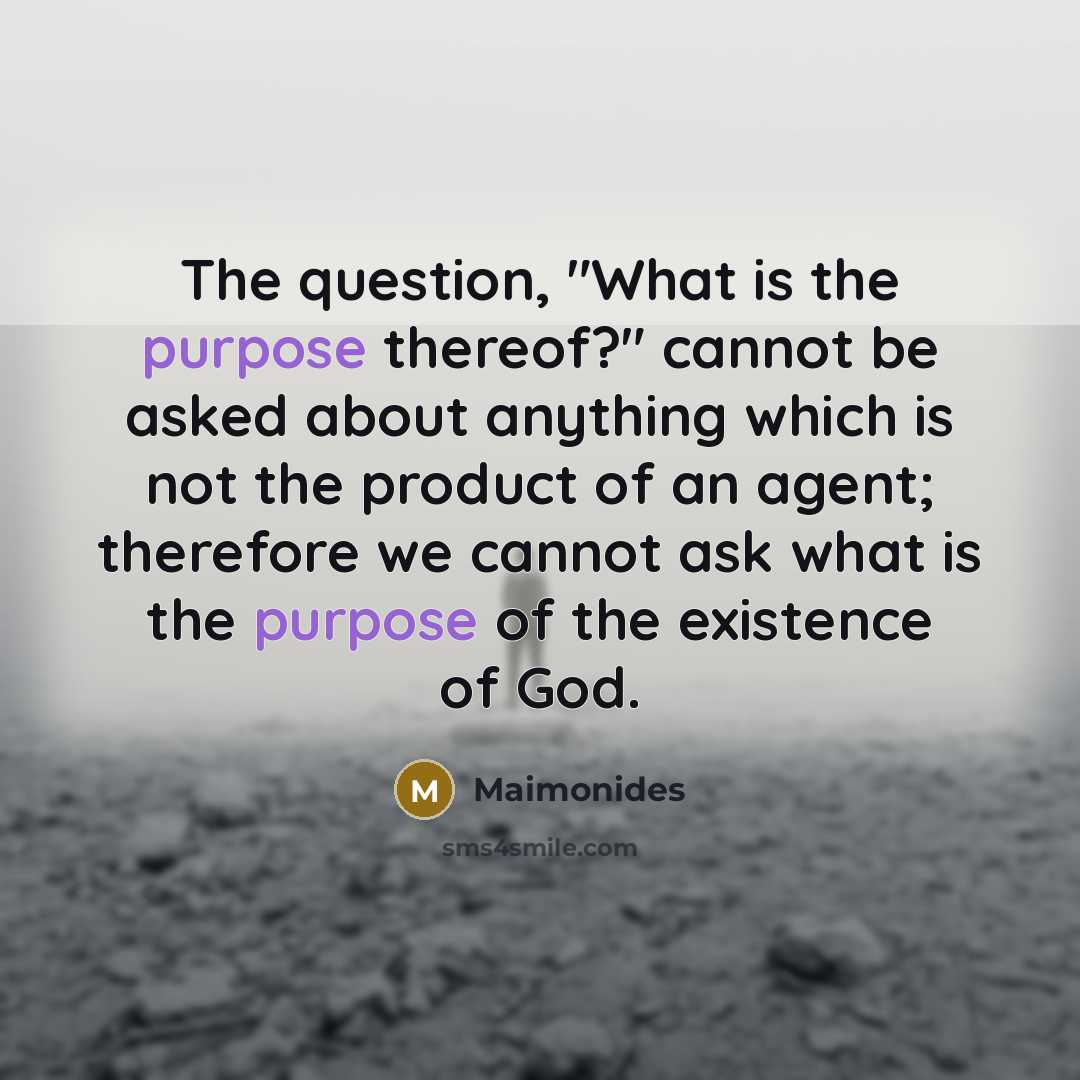 “The question, "What is the purpose thereof?" cannot be asked…” quote by Maimonides