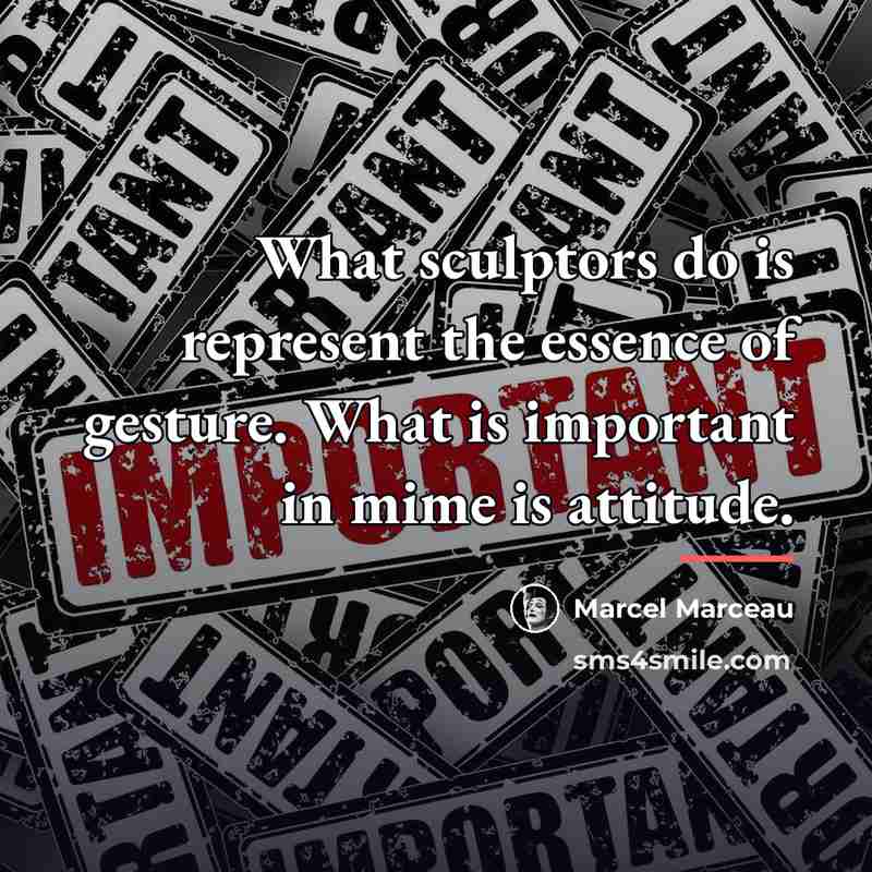 “What sculptors do is represent the essence of gesture. What…” quote by Marcel Marceau