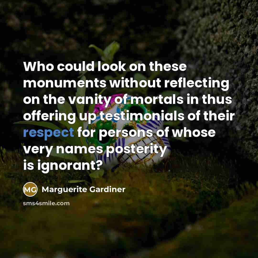 “Who could look on these monuments without reflecting on the…” quote by Marguerite Gardiner