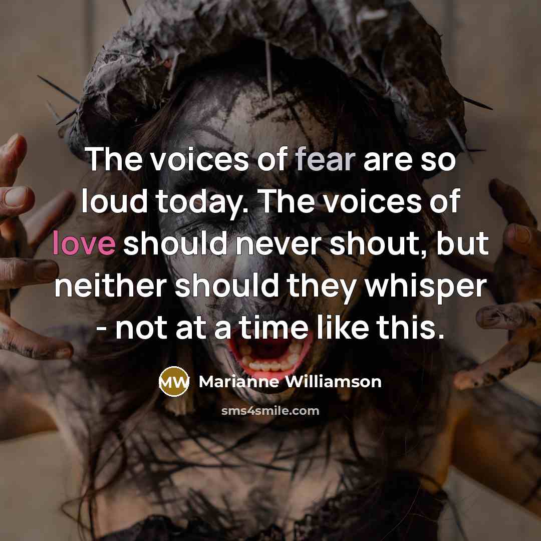 “The voices of fear are so loud today. The voices…” quote by Marianne Williamson
