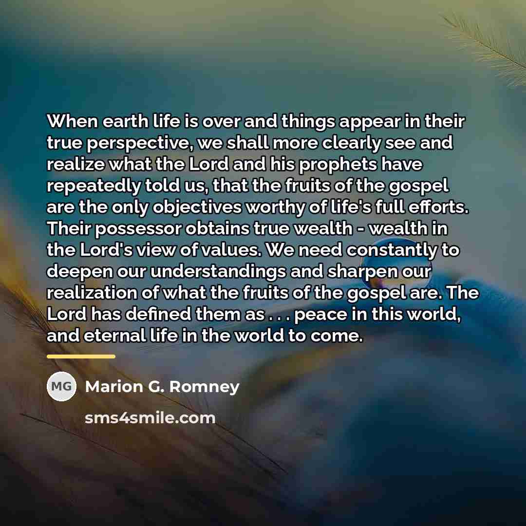 “When earth life is over and things appear in their…” quote by Marion G. Romney