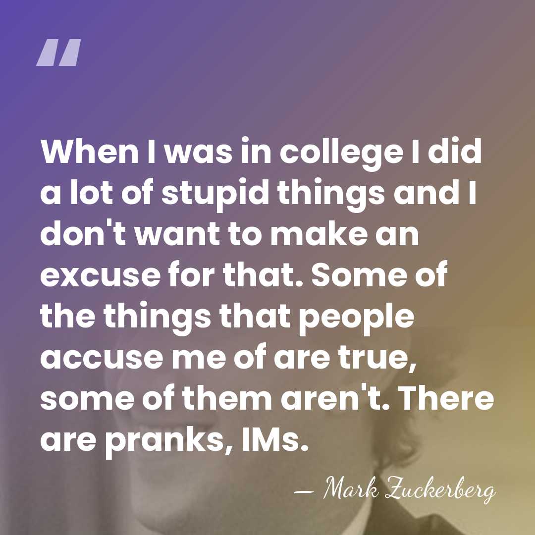 When I was in college I did a lot of stupid things&hellip; - Mark Zuckerberg