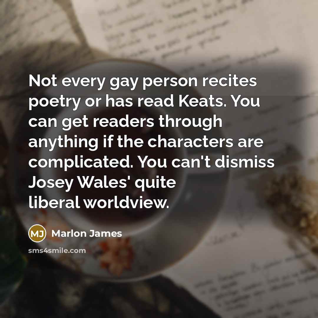“Not every gay person recites poetry or has read Keats.…” quote by Marlon James