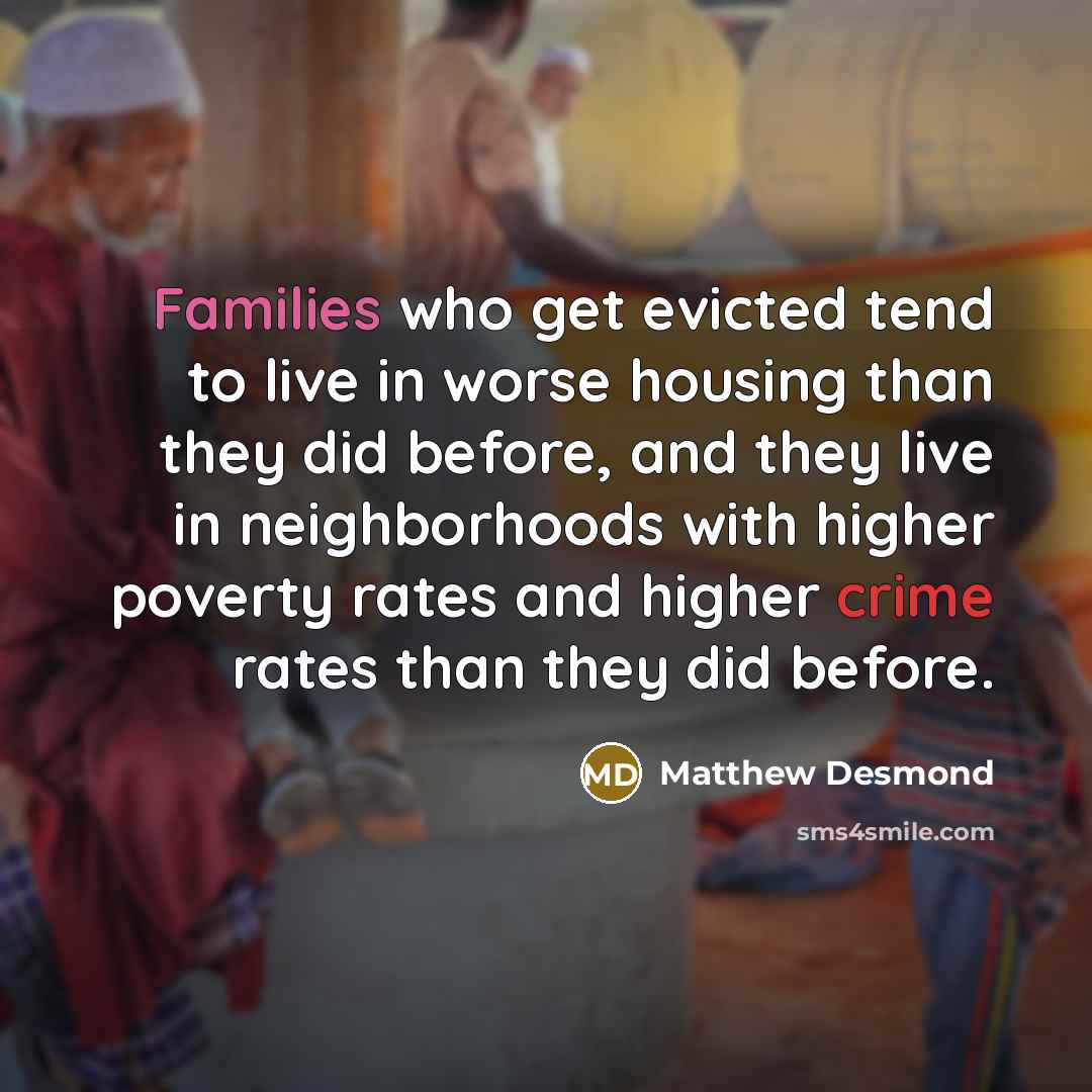 “Families who get evicted tend to live in worse housing…” quote by Matthew Desmond