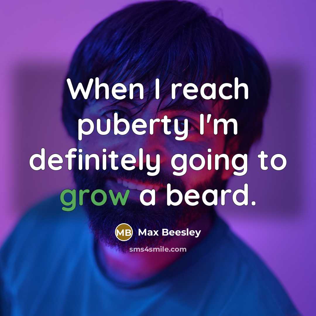 “When I reach puberty I'm definitely going to grow a…” quote by Max Beesley